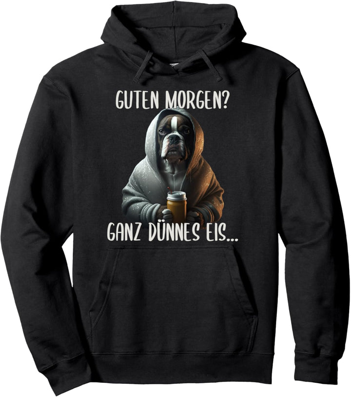 Guten Morgen Ganz Dünnes Eis, Deutscher Boxer Hund & Kaffee Pullover Hoodie