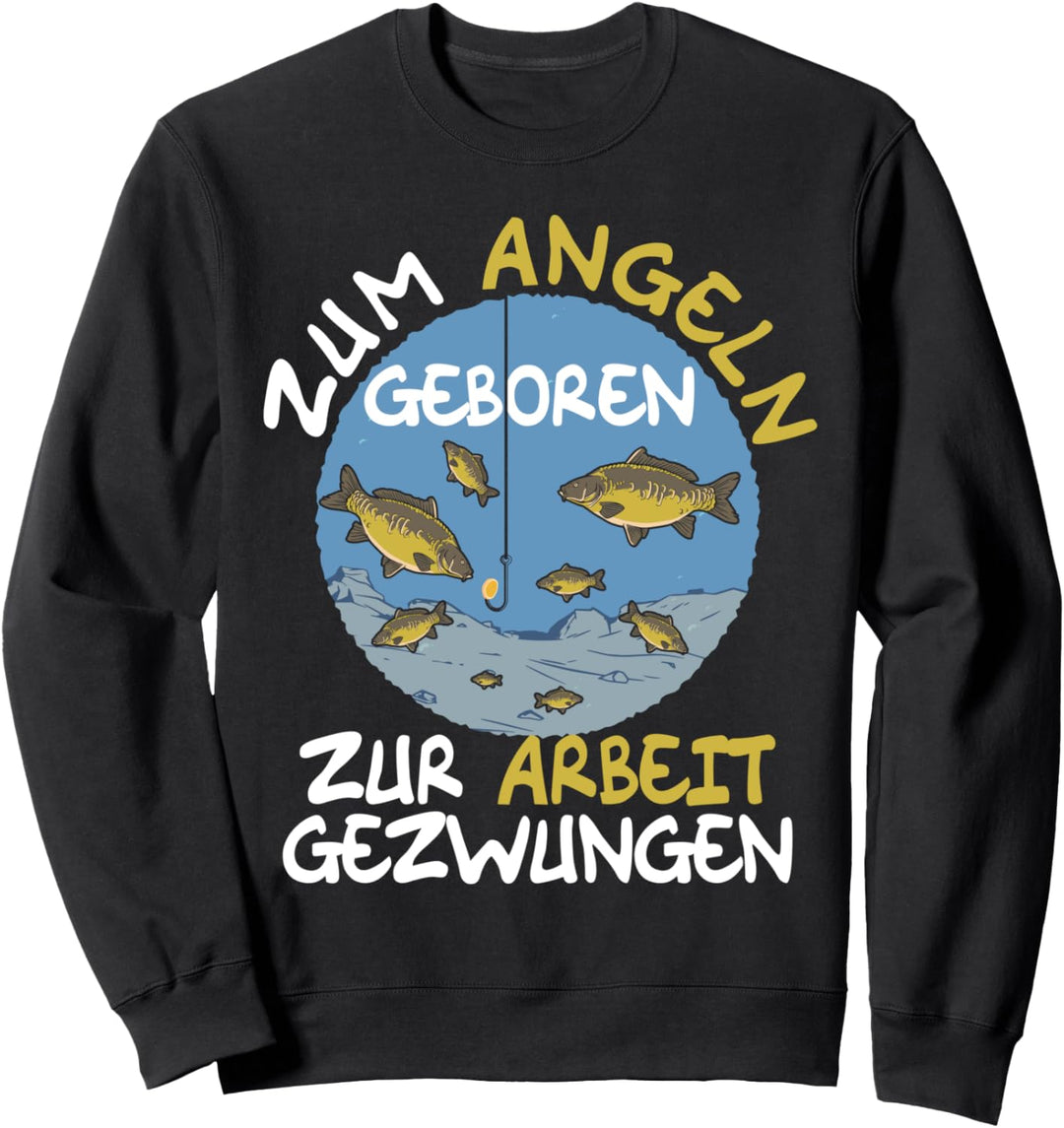 Zum Angeln Geboren Zur Arbeit Gezwungen Fisch Angler Sweatshirt