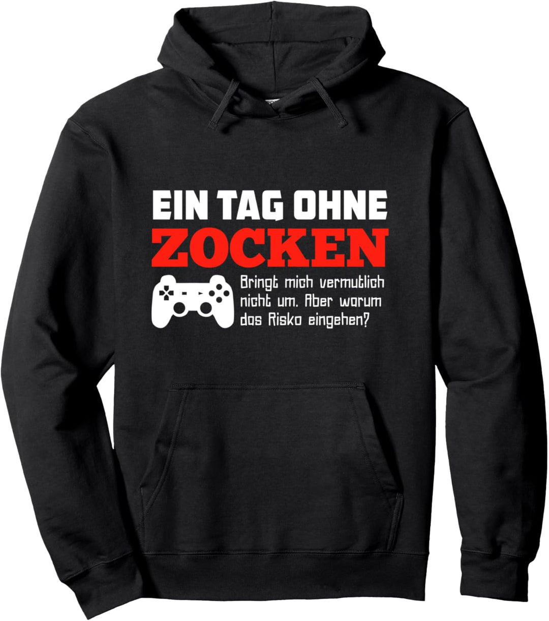 Gamer T-Shirt: Ein Tag Ohne Zocken Warum? Lustig Geschenkide Pullover Hoodie