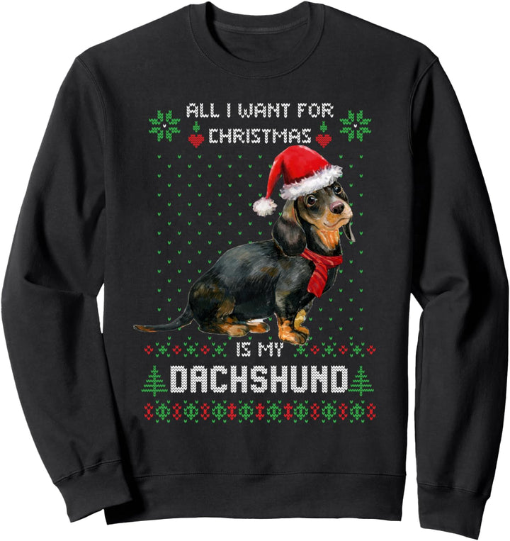 ALL I WANT FOR CHRISTMAS IS MY DACHSHUND Ugly Sweater Xmas Sweatshirt