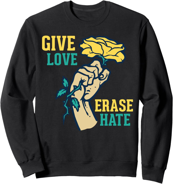 Give Love Erase Hate - Kindness Anti-Bully Zitat - Nice Sweatshirt