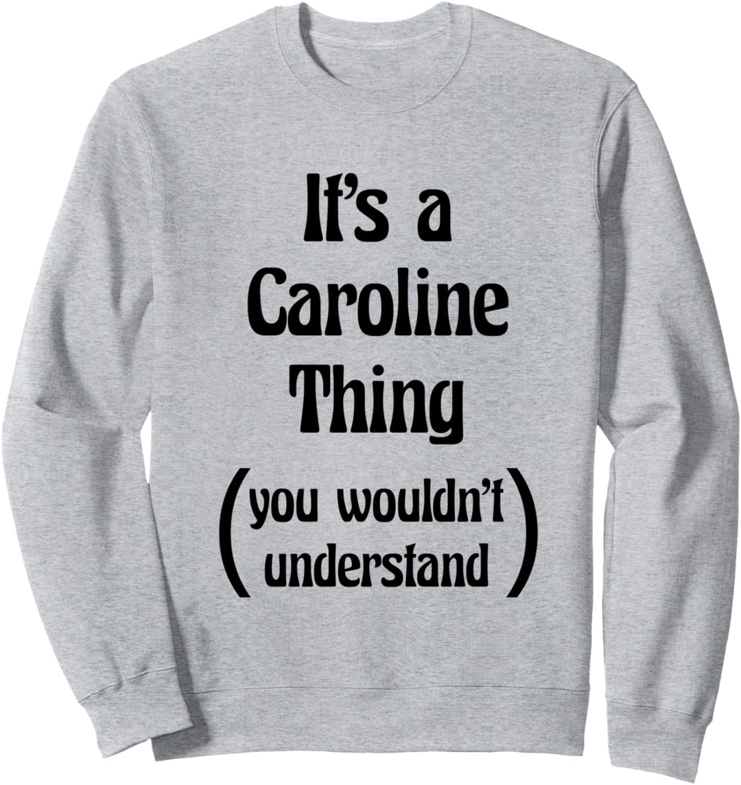 It's a Caroline Thing You Wouldn't Understand | Name Gift - Sweatshirt