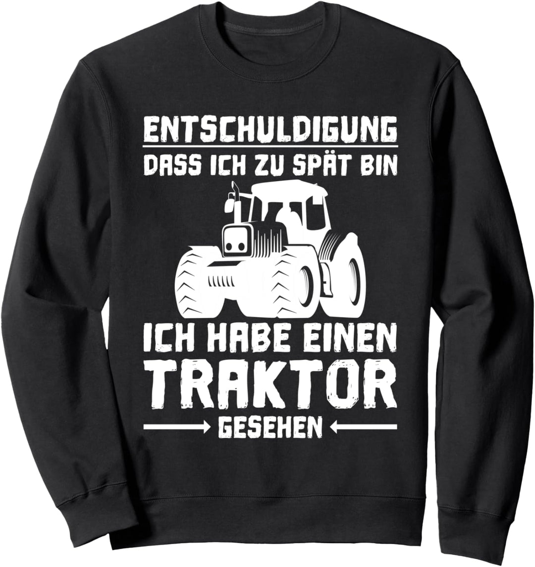 Entschuldigung das ich zu spät bin hab einen Traktor gesehen Sweatshirt