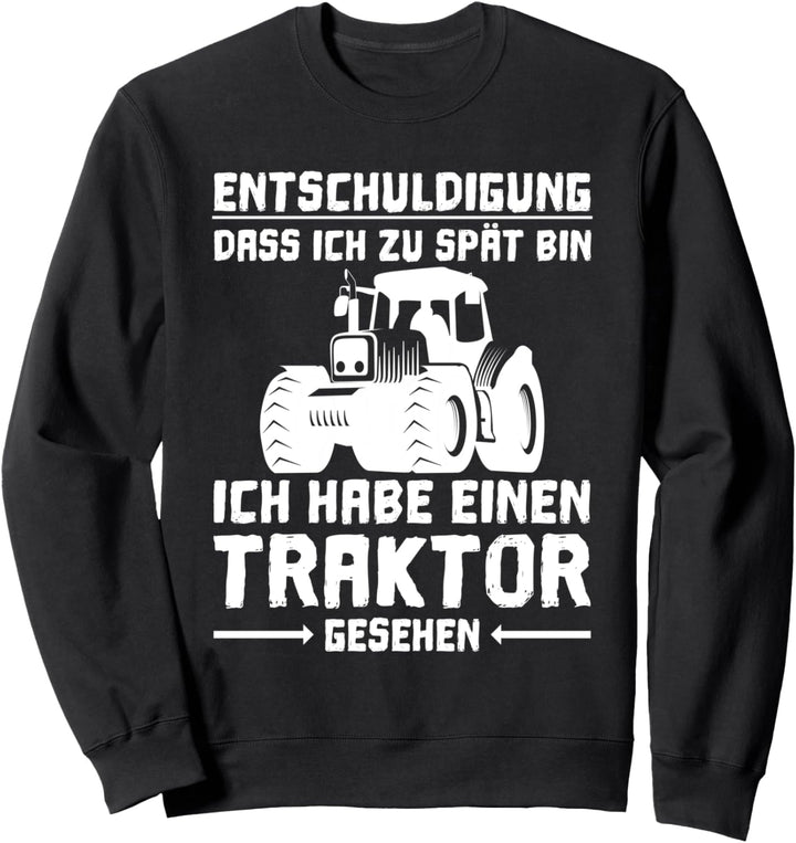 Entschuldigung das ich zu spät bin hab einen Traktor gesehen Sweatshirt