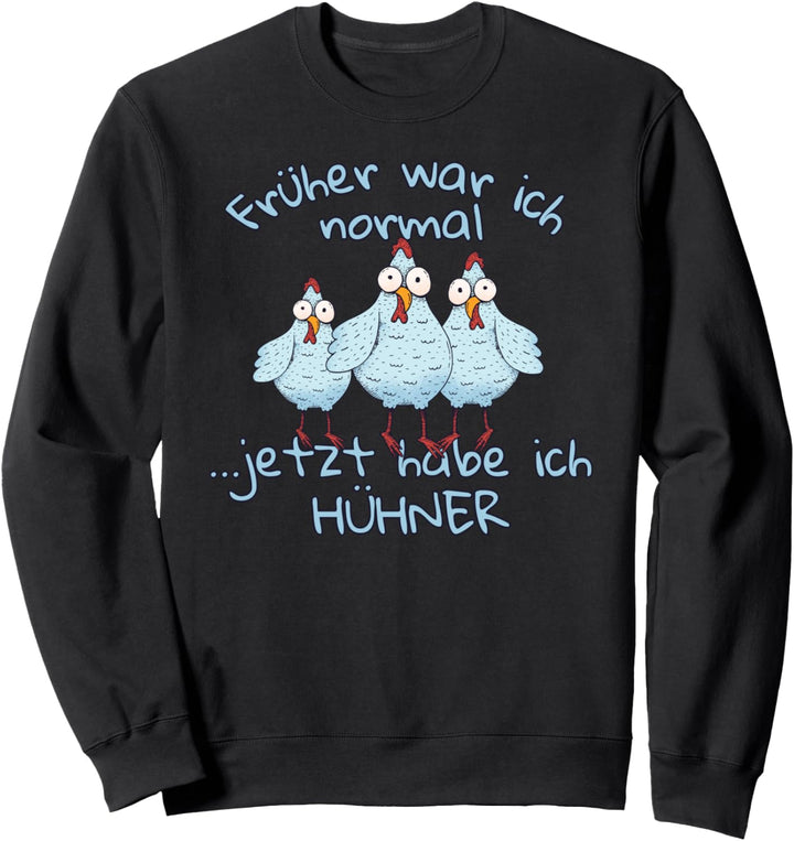 Früher war ich normal jetzt habe ich Hühner Sweatshirt