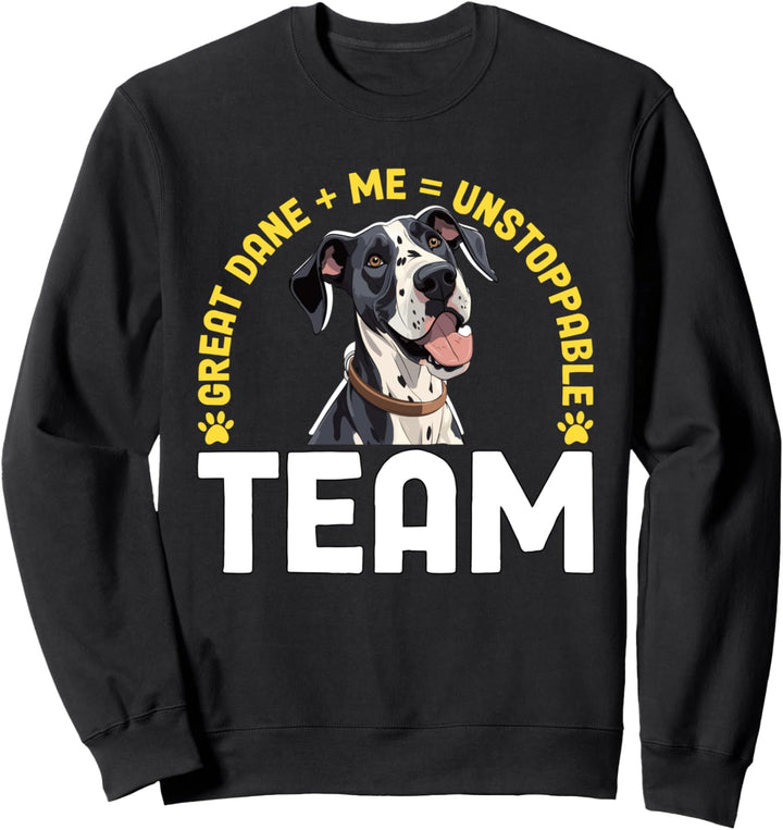 Great Dane and me unstoppable Team Deutsche Dogge Sweatshirt