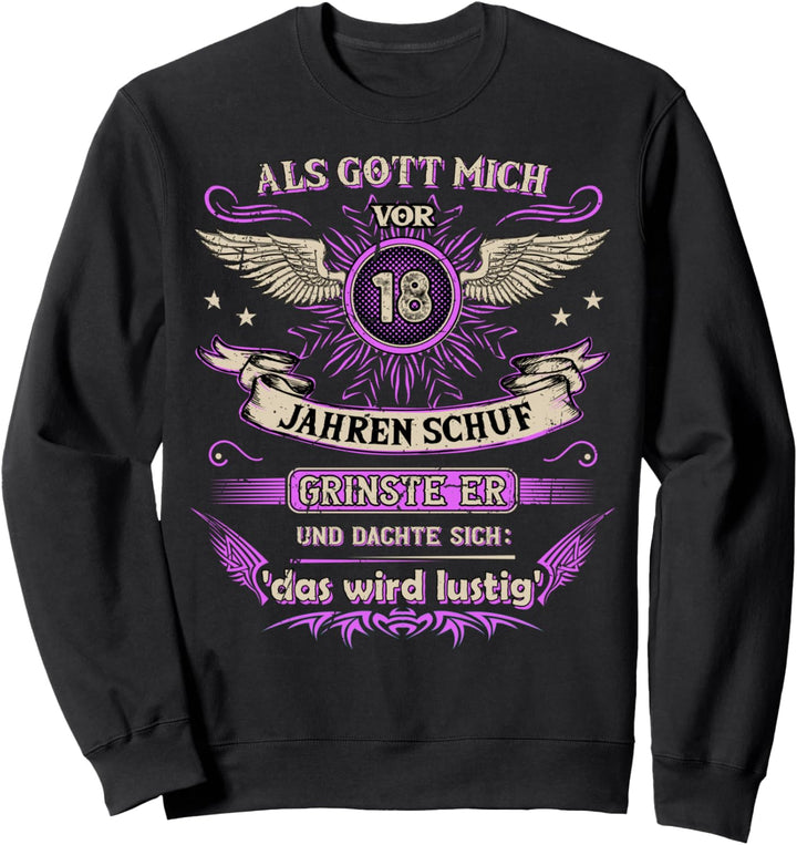 Als Gott mich vor 18 Jahren schuf grinste er das wird lustig Sweatshirt