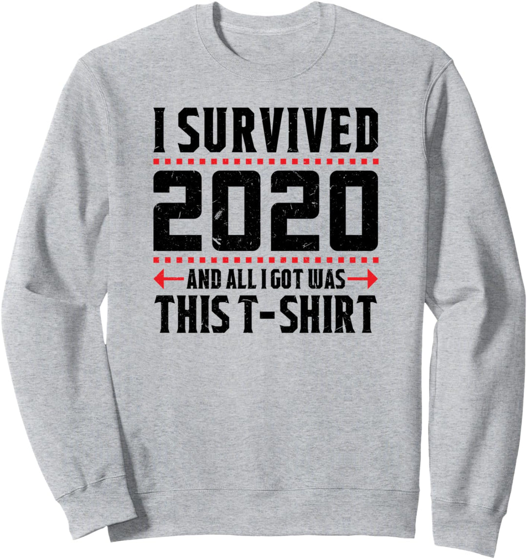 Funny Sarcastic I Survived 2020 And All I Got Was This Sweatshirt