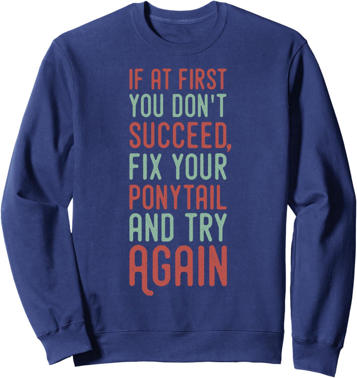 If You Don't Succeed Fix Your Ponytail Try Again Sweatshirt
