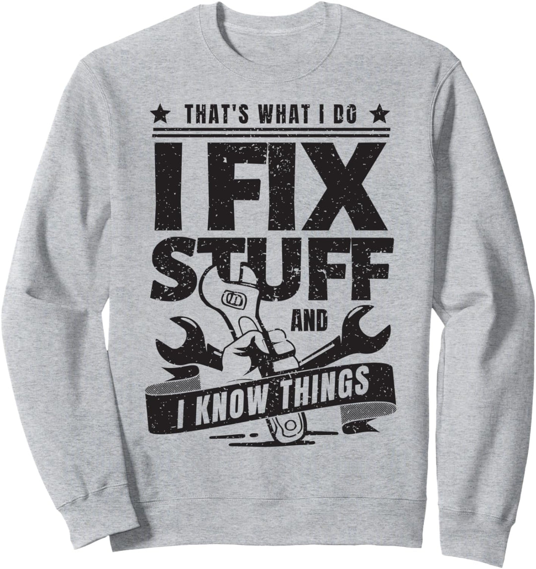 That's What I Do I Fix Stuff And I Know Things Funny Spruch Sweatshirt