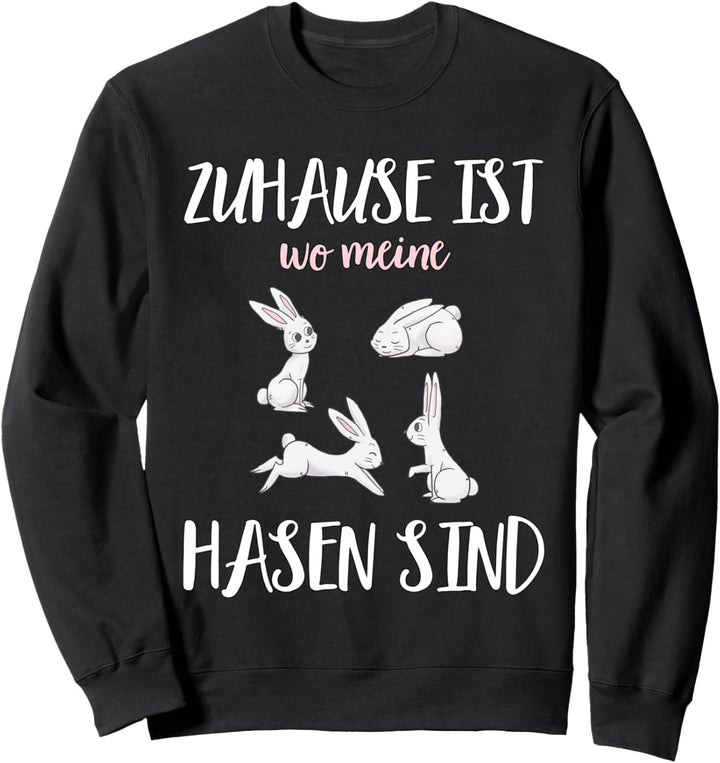 Hase Geschenk - Zuhause ist wo meine Hasen sind Sweatshirt
