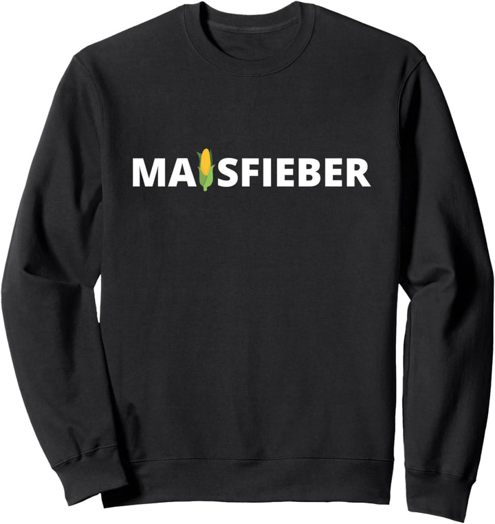 Maisfieber Maisernte Bauer Lohner Landwirt Geschenk Sweatshirt