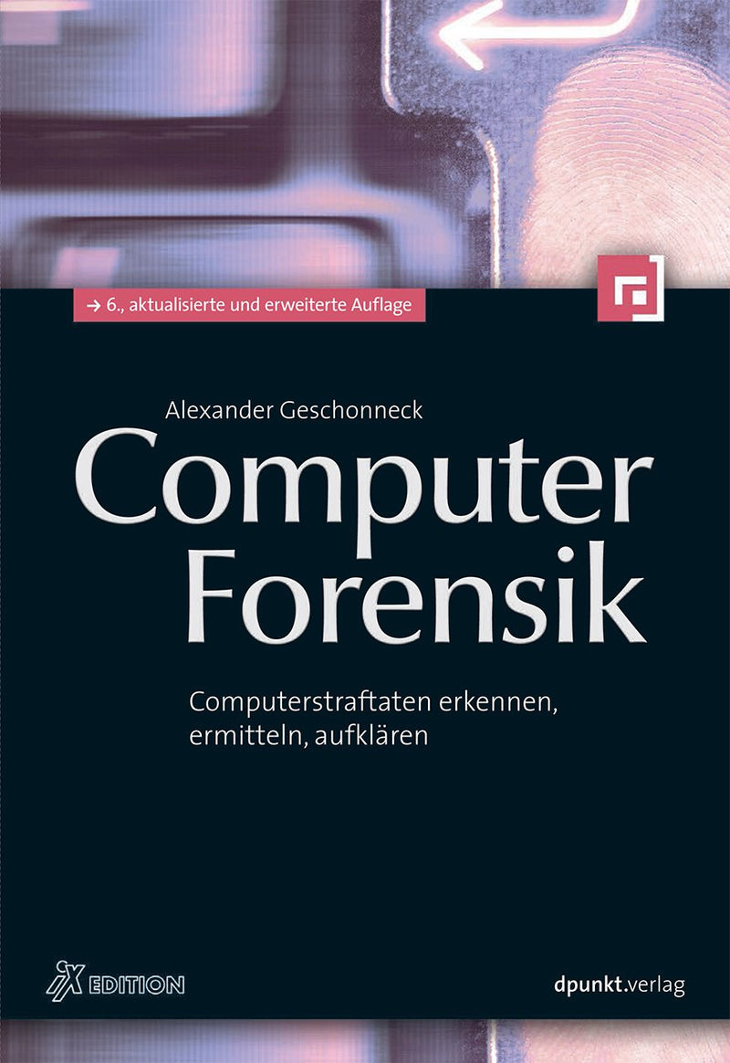 Computer-Forensik: Computerstraftaten erkennen, ermitteln, aufklären (iX-Edition)