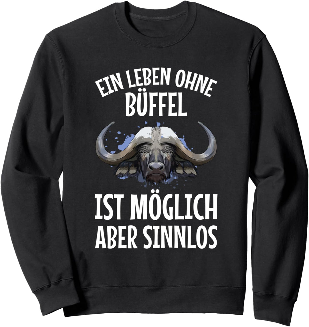 Ein Leben Ohne Büffel Möglich Aber Sinnlos Landwirt Spruch Sweatshirt