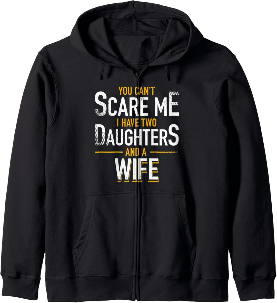 You Can't Scare Me I Have Two Daughters And Wife Funny Daddy Kapuzenjacke