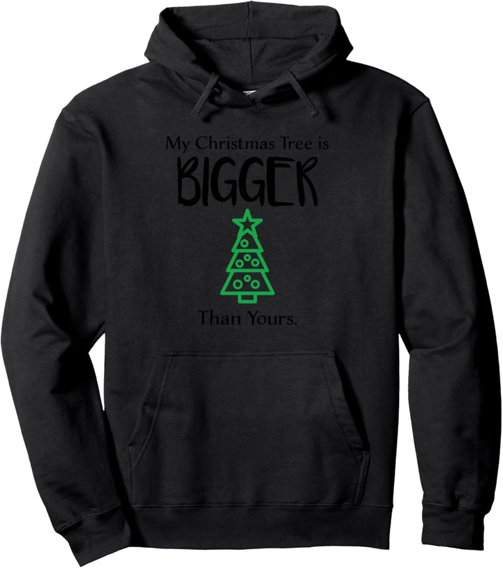Funny My Christmas Tree Is Bigger Than Yours Design Xmas Pullover Hoodie