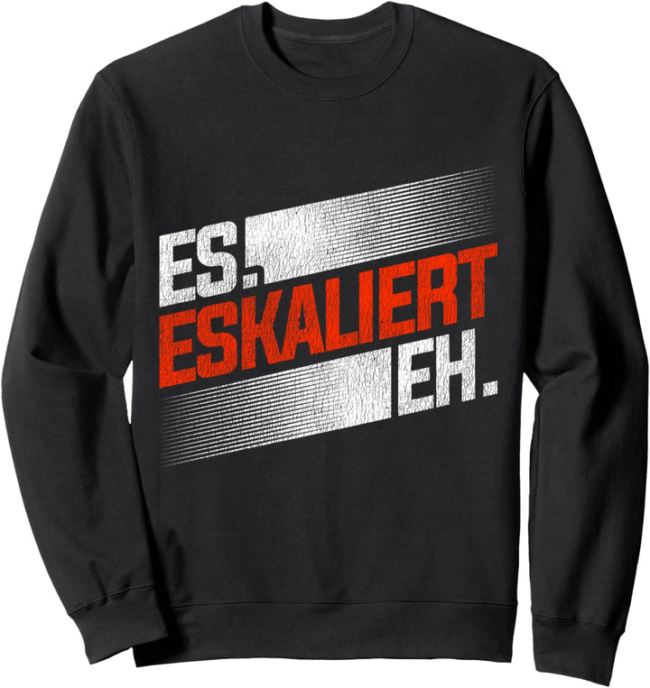 Saufen Es Eskaliert Eh Sarkasmus Lustig Party Eskalation Sweatshirt