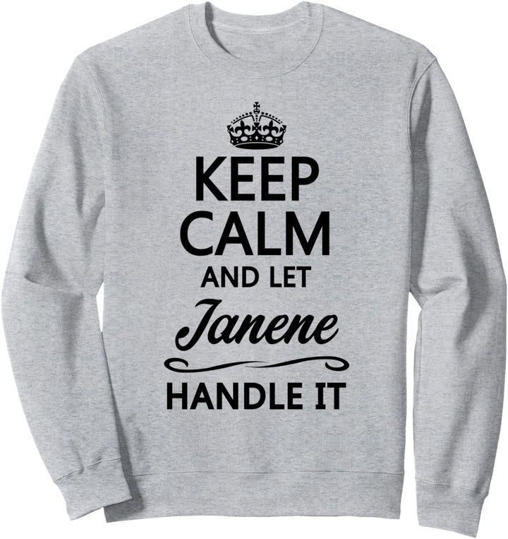 KEEP CALM and let JANENE Handle It | Funny Name Gift - Sweatshirt