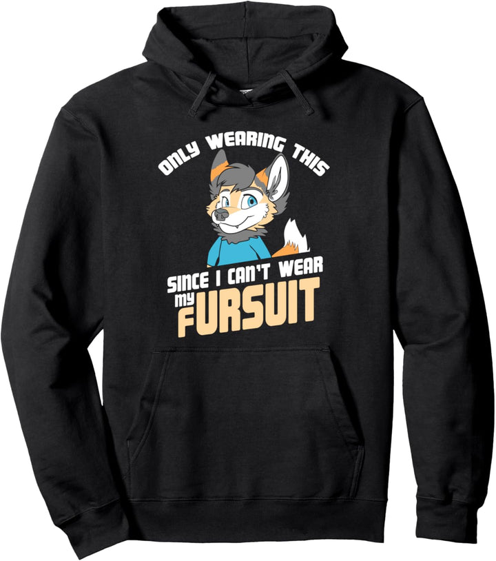 Only Wearing This Since I Can't Wear My Fursuit Pullover Hoodie