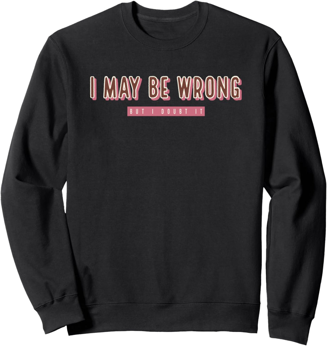 Ich kann mich irren, aber ich bezweifle es lustiger Spruch Sweatshirt