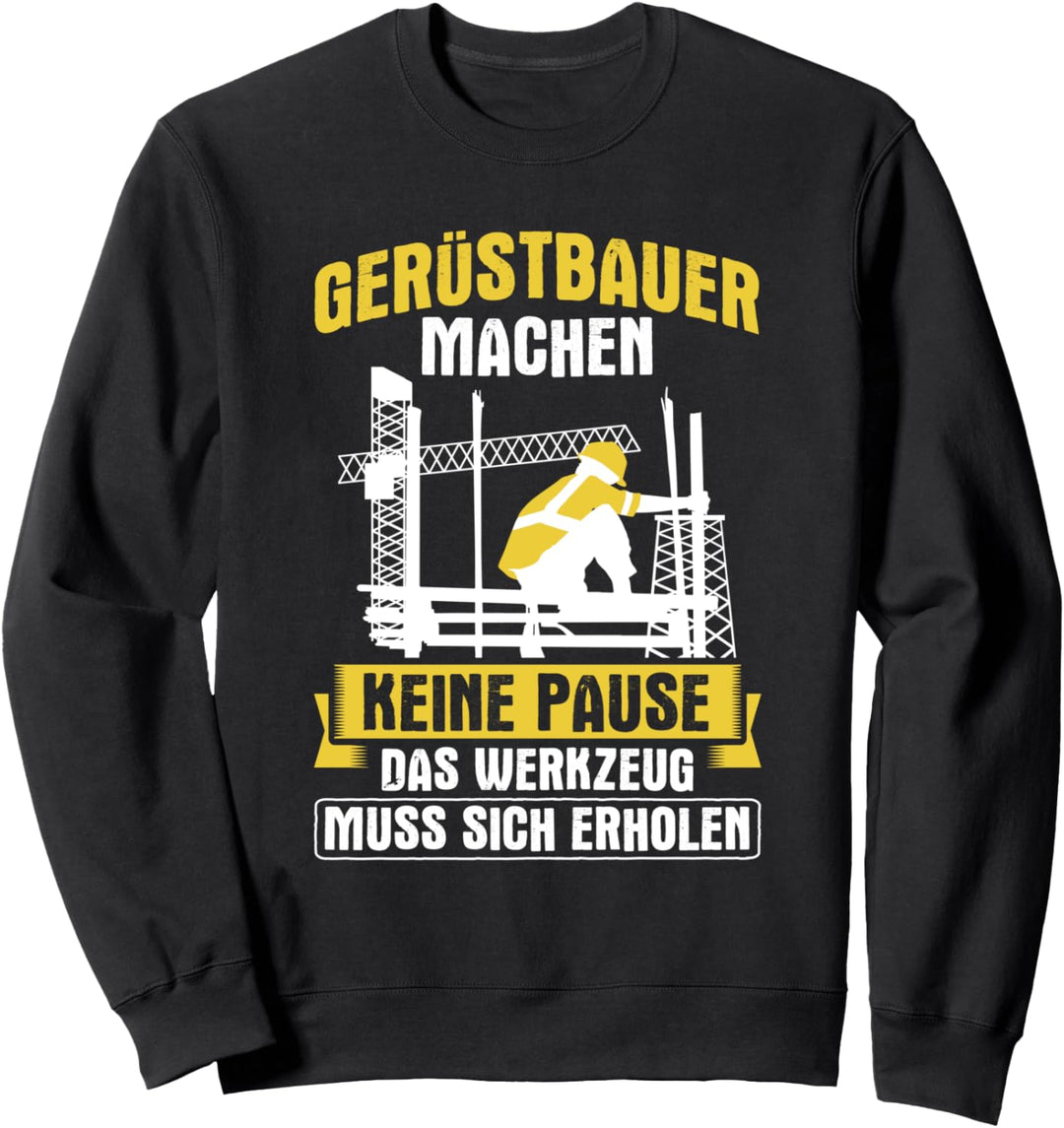 Gerüstbauer Machen Keine Pause Bauarbeiter Gerüstbau Sweatshirt