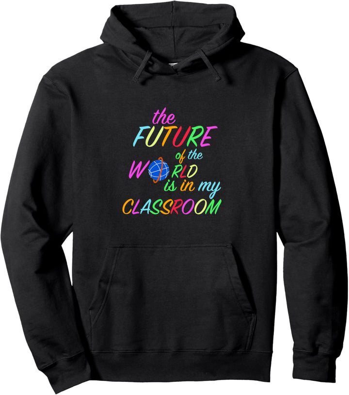 Die Zukunft der Welt liegt in meinem Klassenzimmer Pullover Hoodie