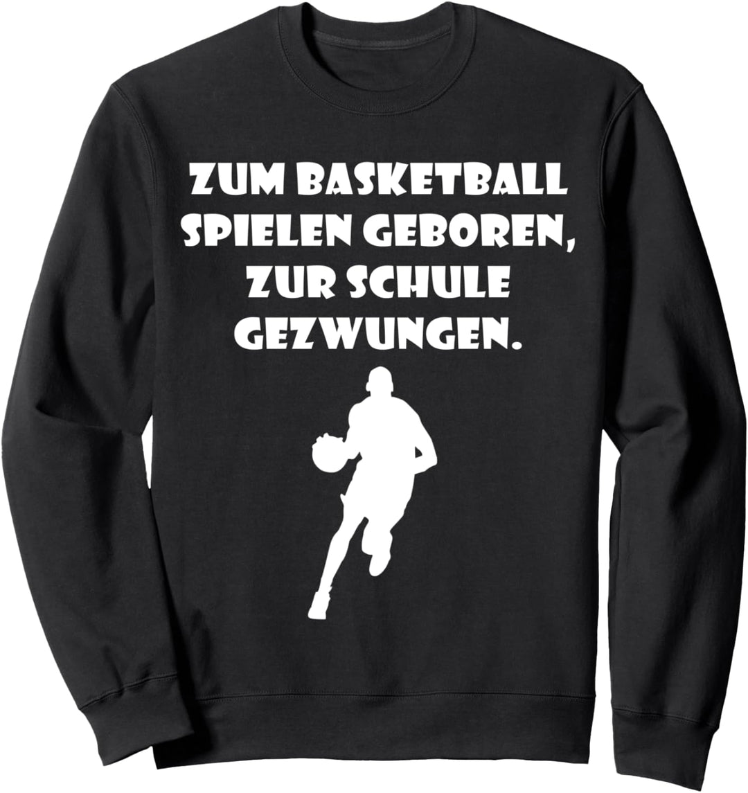 Zum Basketball spielen geboren, zur Schule gezwungen Design Sweatshirt