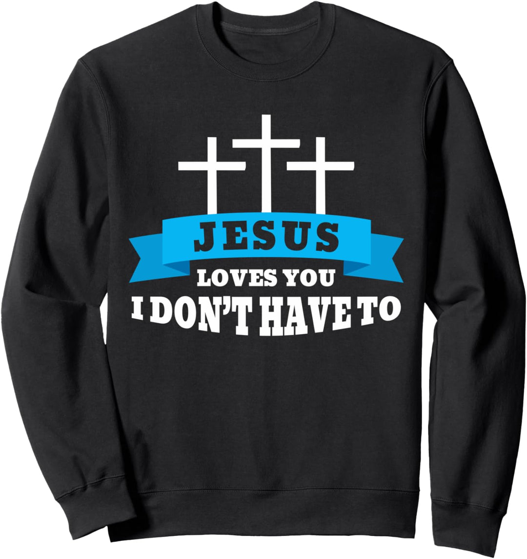 Jesus Loves You So I Don't Have To | Lustiger Christian Sweatshirt