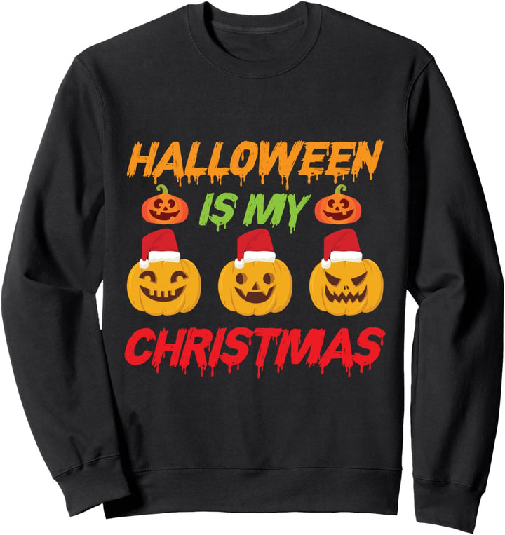 Halloween Is My Christmas - Funny Halloween Apparel Sweatshirt