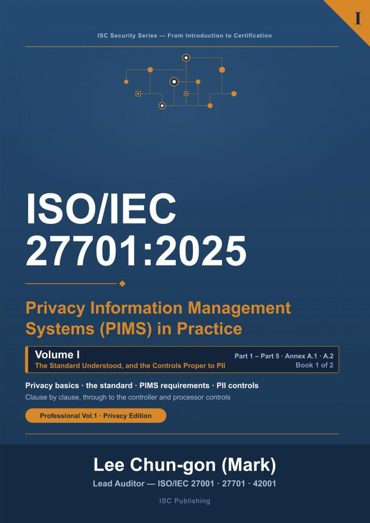 ISO/IEC 27701:2025 Privacy Information Management Systems (PIMS) in Practice: Vol. 1, The Standard a