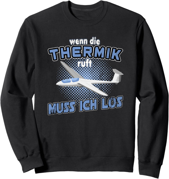 wenn die Thermik ruft muss ich los Segelflieger Sweatshirt