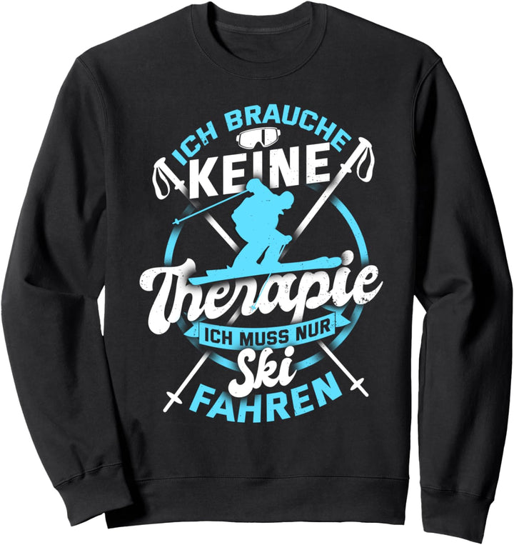 Ich brauche keine Therapie Skifahren Wintersport Geschenk Sweatshirt