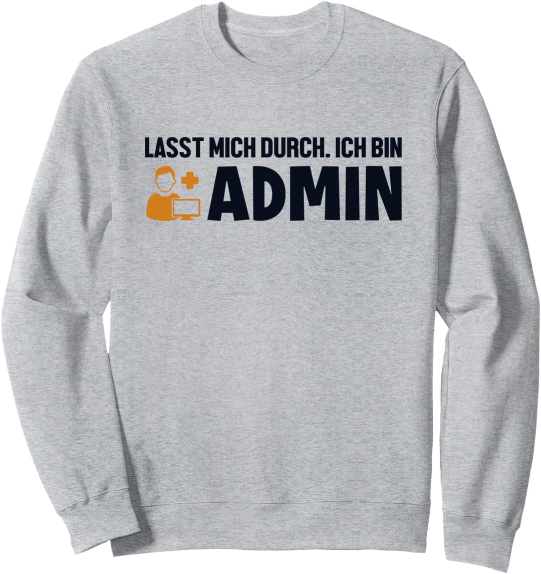 Lasst Mich Durch Ich Bin Admin Informatiker Administrator Sweatshirt