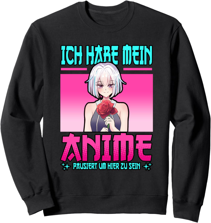 Ich habe mein Anime pausiert um hier zu sein Spruch Sweatshirt