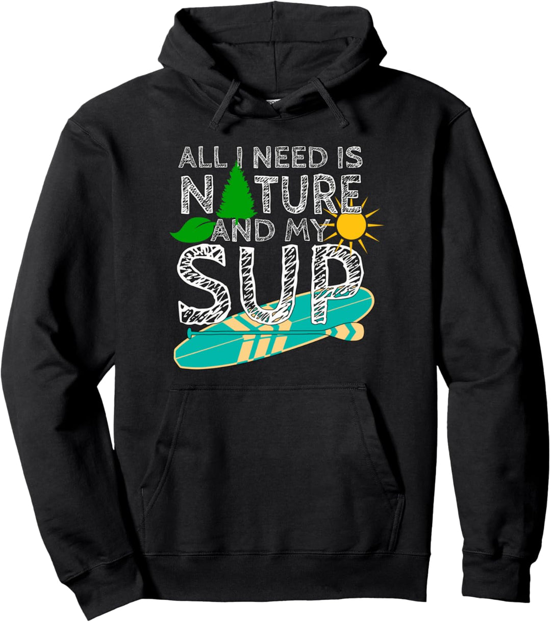 Stand Up Paddling "All I need is Nature..." Board SUP Paddle Pullover Hoodie