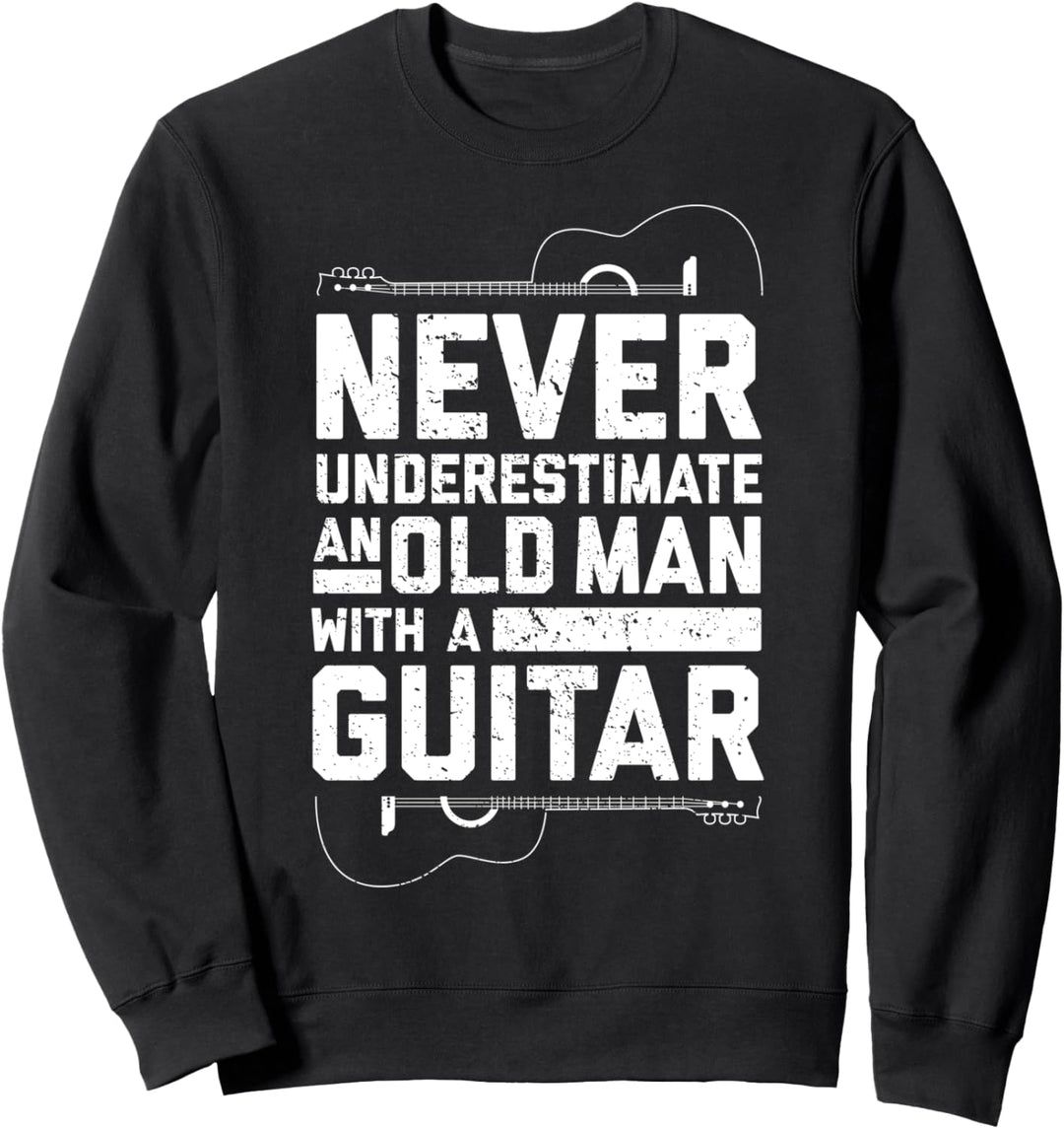 Unterschätze niemals einen alten Mann mit einer Gitarre Sweatshirt