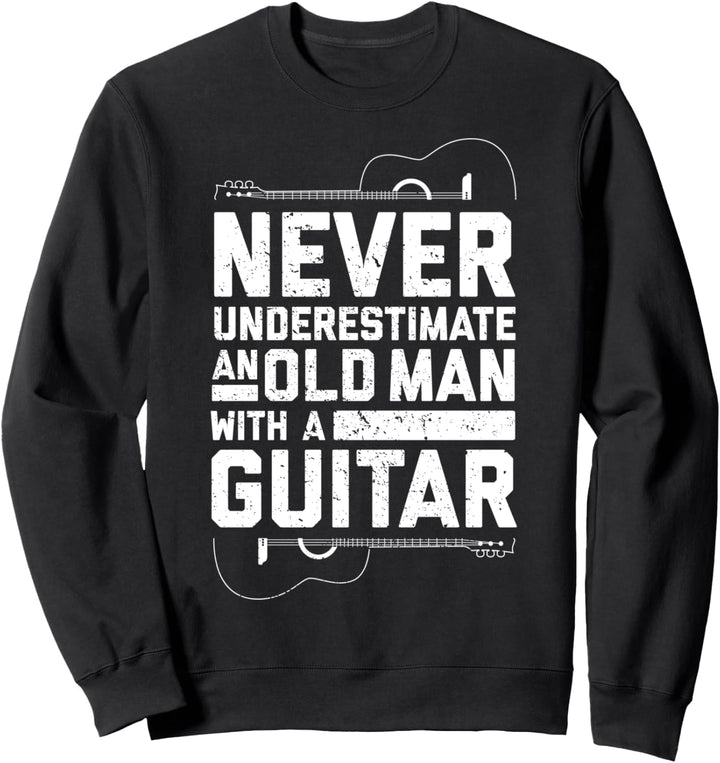 Unterschätze niemals einen alten Mann mit einer Gitarre Sweatshirt