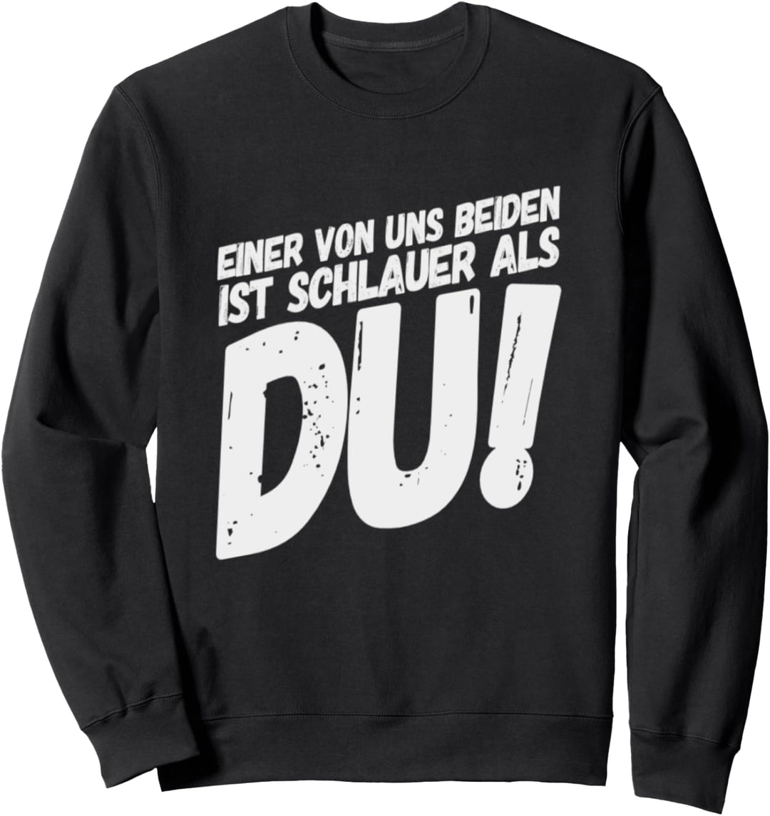 Einer Von Uns Beiden Ist Schlauer Als Du Sweatshirt