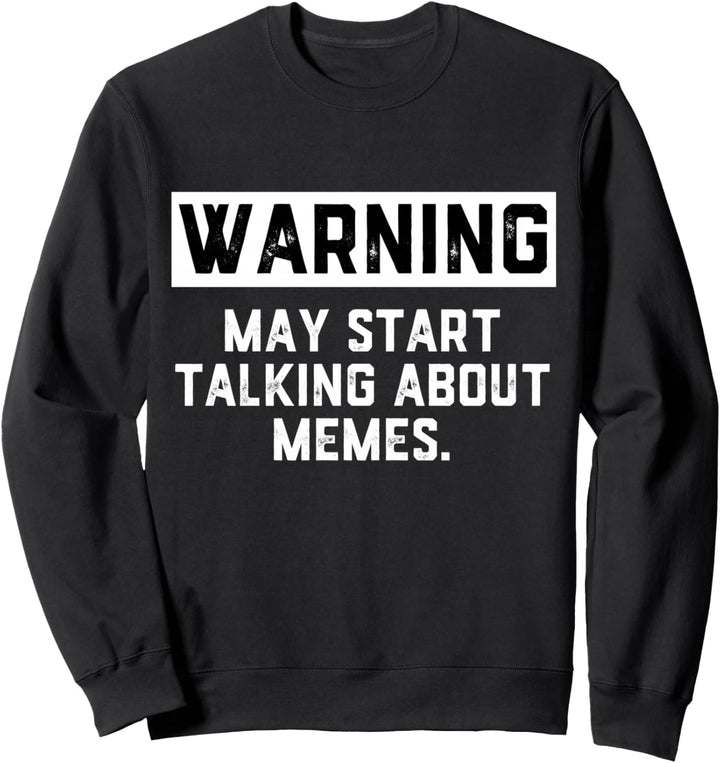 Warning May Start Talking About Memes Sweatshirt