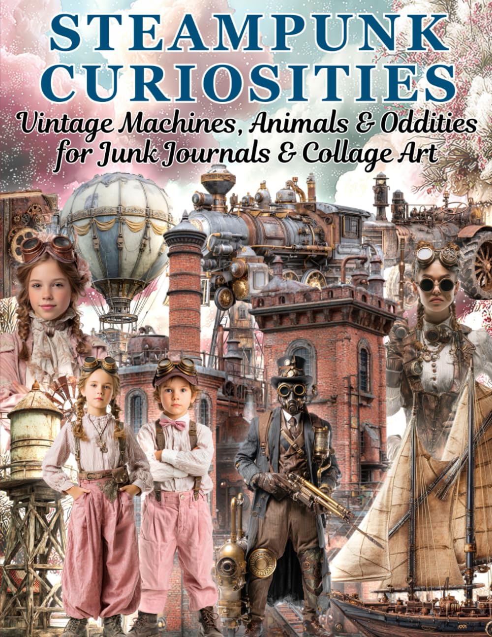 Steampunk Curiosities Ephemera Book Vintage Machines, Animals & Oddities for Junk Journals & Collage