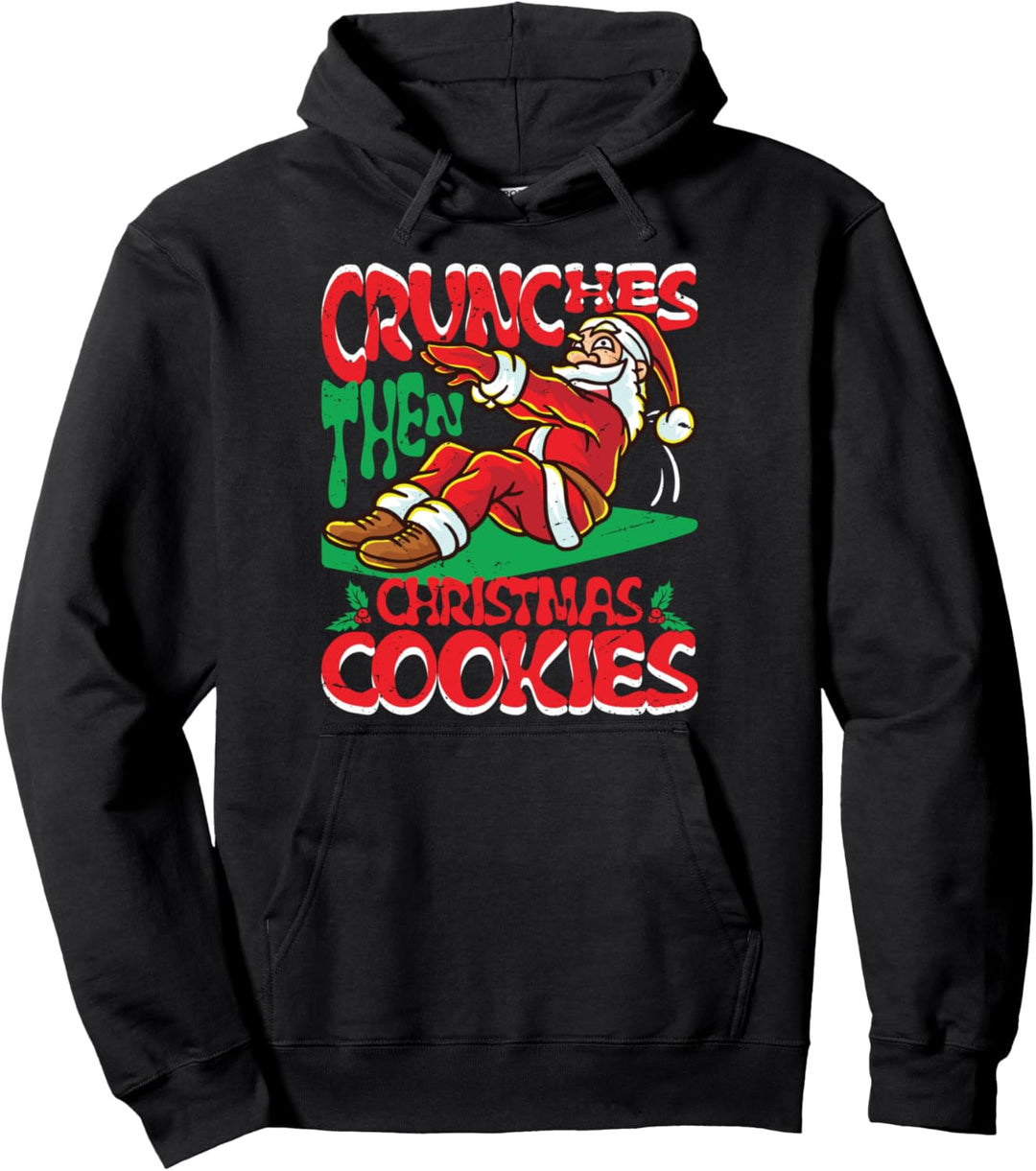 Crunches Then Christmas Cookies Santa Claus Merry Liftmas Pullover Hoodie