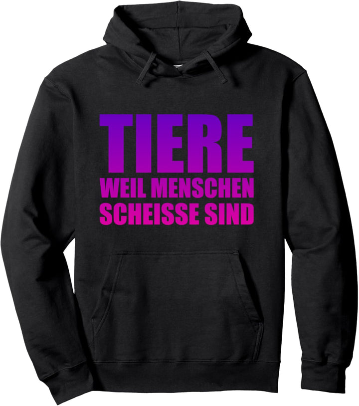Tiere weil Menschen scheisse sind Lustiger Spruch Pullover Hoodie