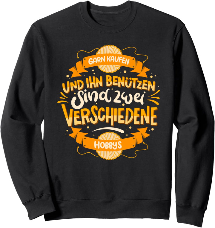 Garn kaufen und ihn benützen sind zwei verschiedene Hobbys Sweatshirt