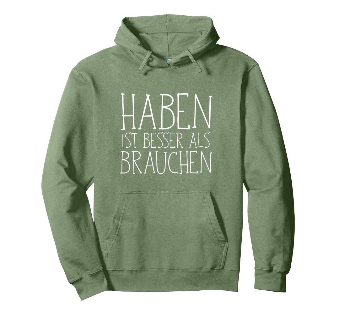 Haben ist besser als Brauchen - Witziger Spruch Pullover Hoodie