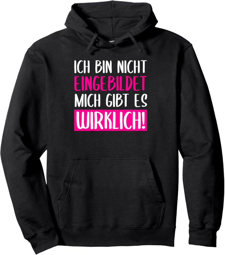 Ich bin nicht eingebildet mich gibt es wirklich! Lustig Pullover Hoodie