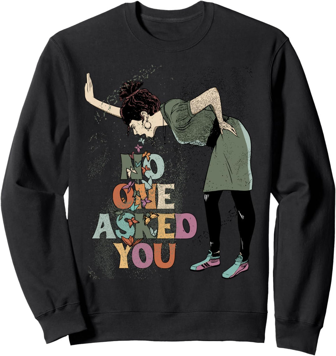 No One Asked You Anti Social Please Go Away Existential Sweatshirt