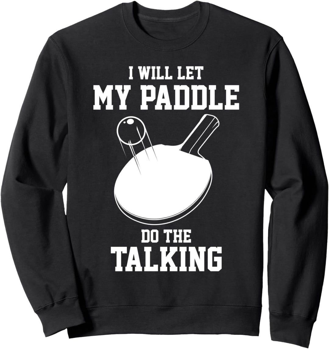 Tischtennis lässt mein Paddel das Sprechende Pingpong spiele Sweatshirt