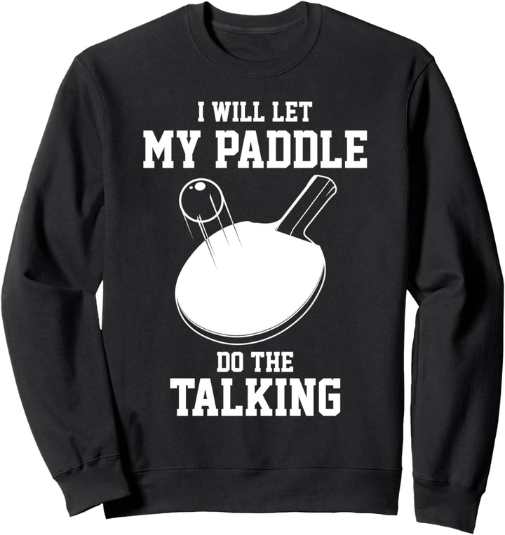 Tischtennis lässt mein Paddel das Sprechende Pingpong spiele Sweatshirt
