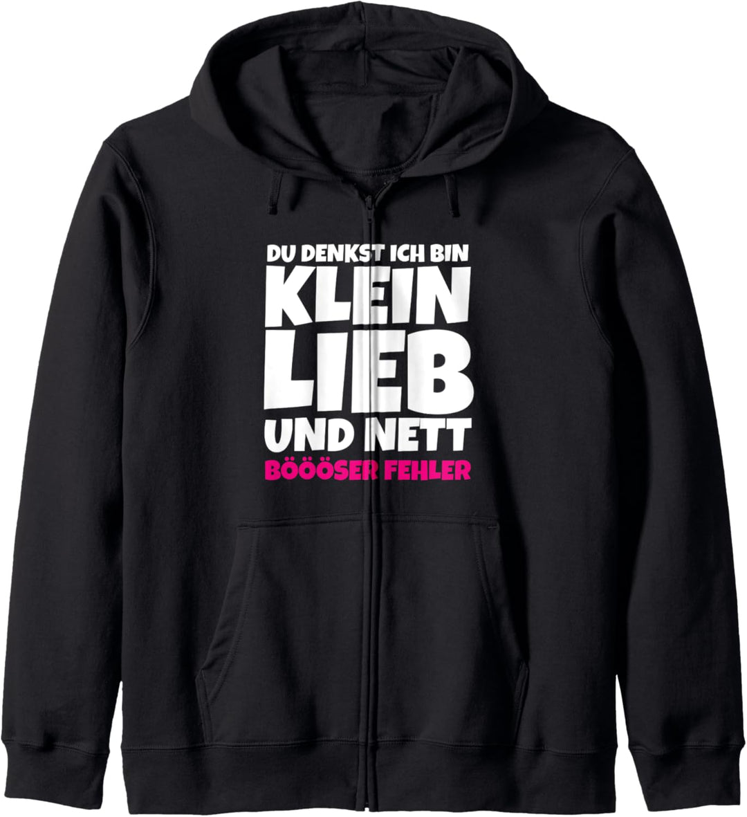 Du denkst ich bin klein lieb und nett Sarkasmus Böse Kapuzenjacke