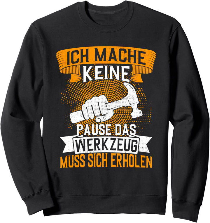 Ich mache keine Pause Werkzeug muss sich erholen Elektriker Sweatshirt